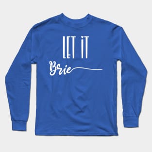 Let It Brie Long Sleeve T-Shirt